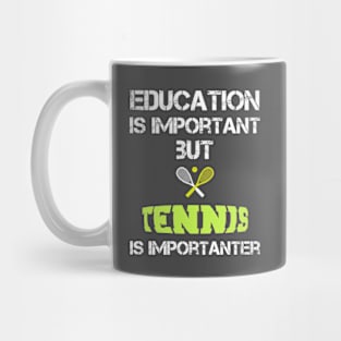 Tennis Mom Gifts: Education Is Important But Tennis Is Importanter Mug